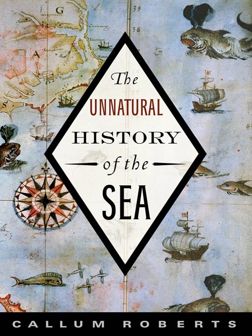 Title details for The Unnatural History of the Sea  by Callum M. Roberts - Available